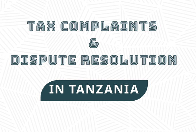 Comprensive guide to Tax Complaints and Dispute Resolution in Tanzania